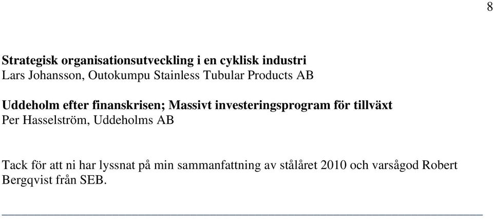 investeringsprogram för tillväxt Per Hasselström, Uddeholms AB Tack för att ni