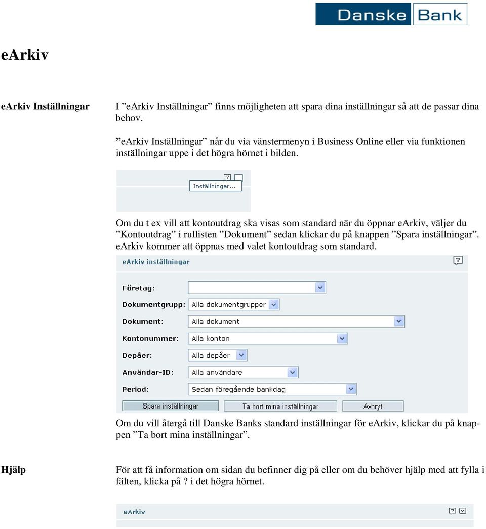 Om du t ex vill att kontoutdrag ska visas som standard när du öppnar earkiv, väljer du Kontoutdrag i rullisten Dokument sedan klickar du på knappen Spara inställningar.