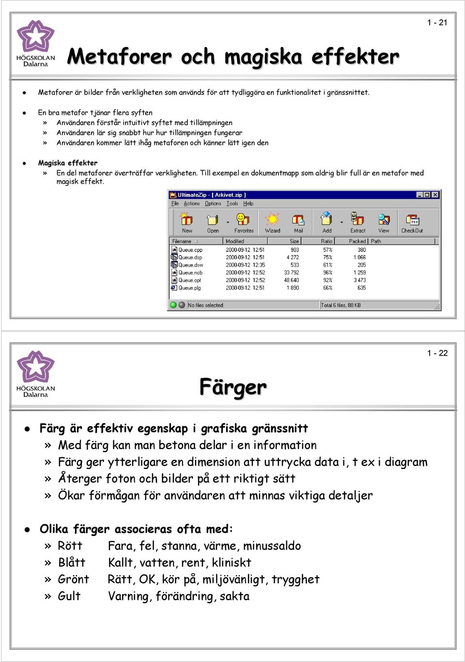 lätt igen den Magiska effekter» En del metaforer överträffar verkligheten. Till exempel en dokumentmapp som aldrig blir full är en metafor med magisk effekt.