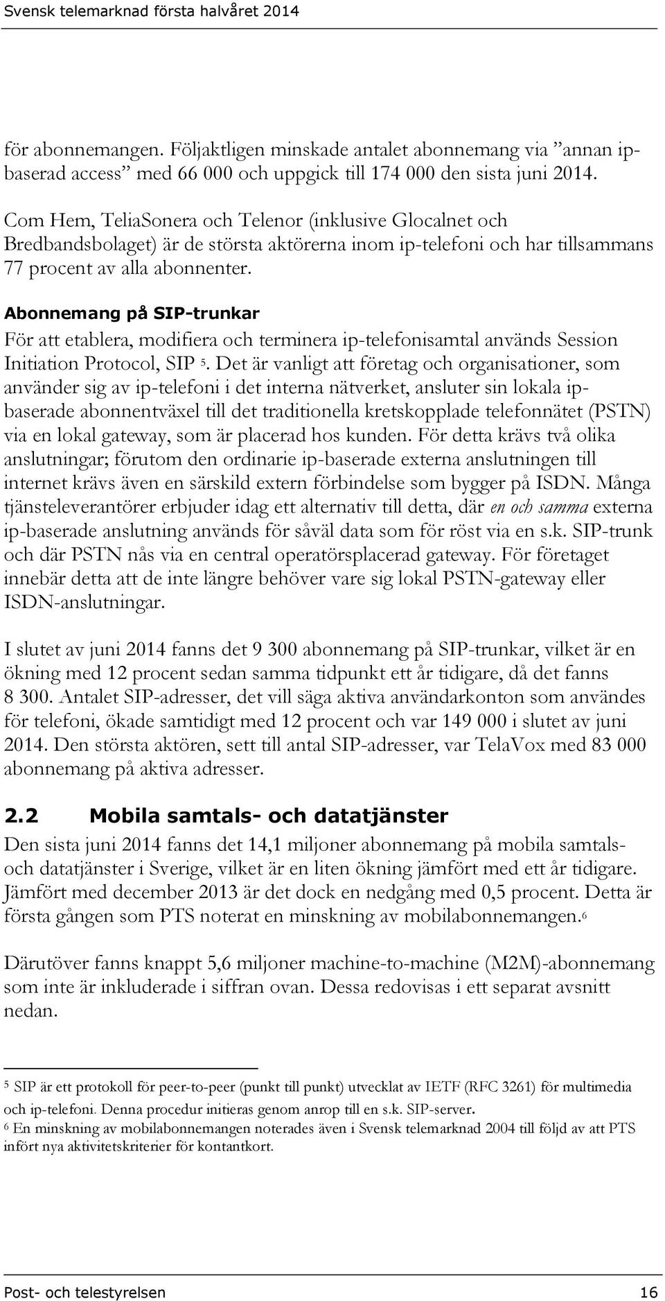 Abonnemang på SIP-trunkar För att etablera, modifiera och terminera ip-telefonisamtal används Session Initiation Protocol, SIP 5.