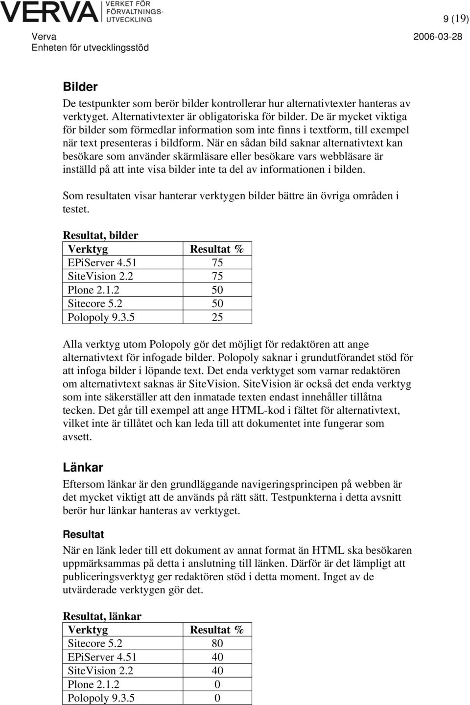 När en sådan bild saknar alternativtext kan besökare som använder skärmläsare eller besökare vars webbläsare är inställd på att inte visa bilder inte ta del av informationen i bilden.