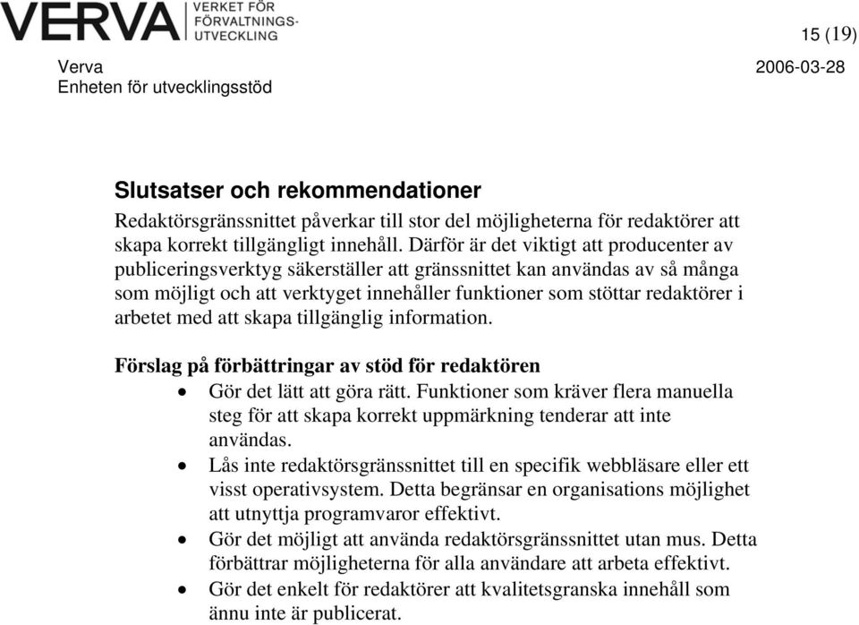 arbetet med att skapa tillgänglig information. Förslag på förbättringar av stöd för redaktören Gör det lätt att göra rätt.