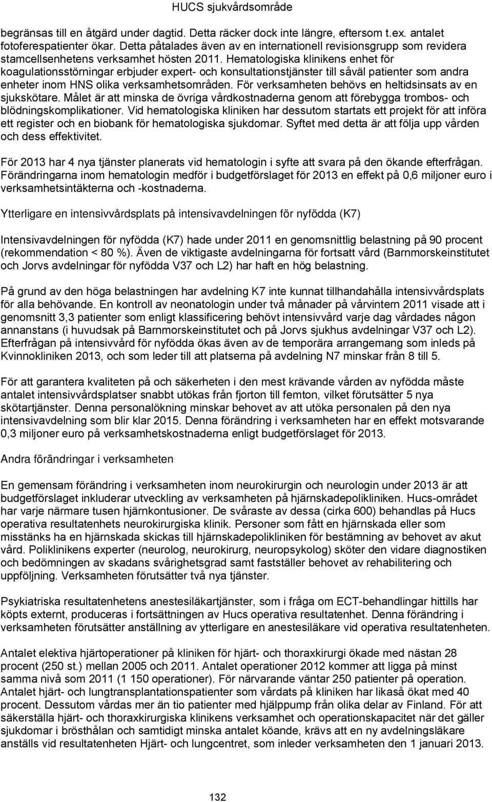 Hematologiska klinikens enhet för koagulationsstörningar erbjuder expert- och konsultationstjänster till såväl patienter som andra enheter inom HNS olika verksamhetsområden.