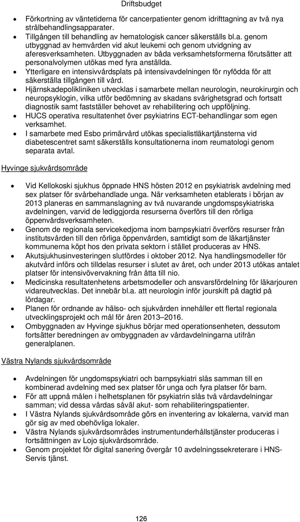 Ytterligare en intensivvårdsplats på intensivavdelningen för nyfödda för att säkerställa tillgången till vård.