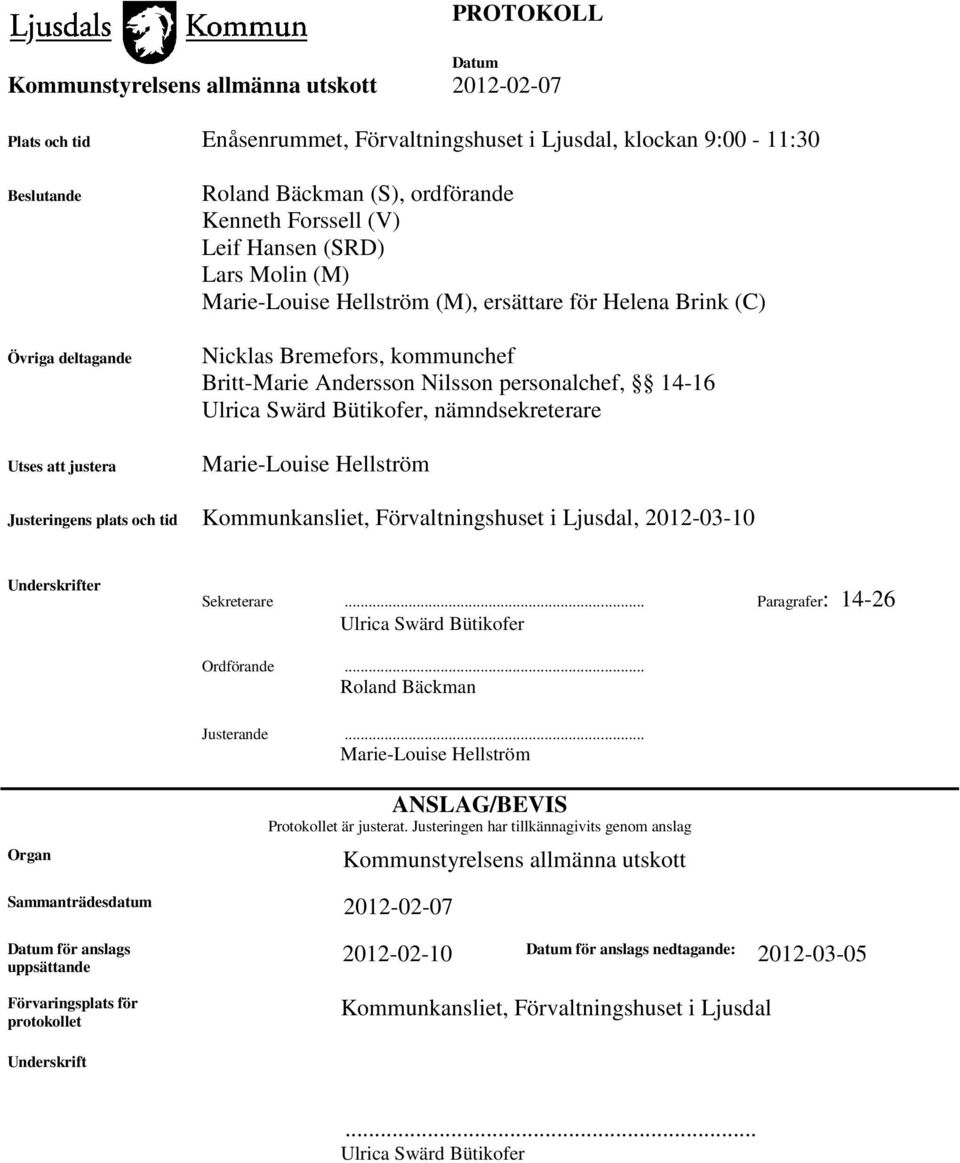 Marie-Louise Hellström Justeringens plats och tid Kommunkansliet, Förvaltningshuset i Ljusdal, 2012-03-10 Underskrifter Sekreterare... Paragrafer: 14-26 Ulrica Swärd Bütikofer Ordförande.