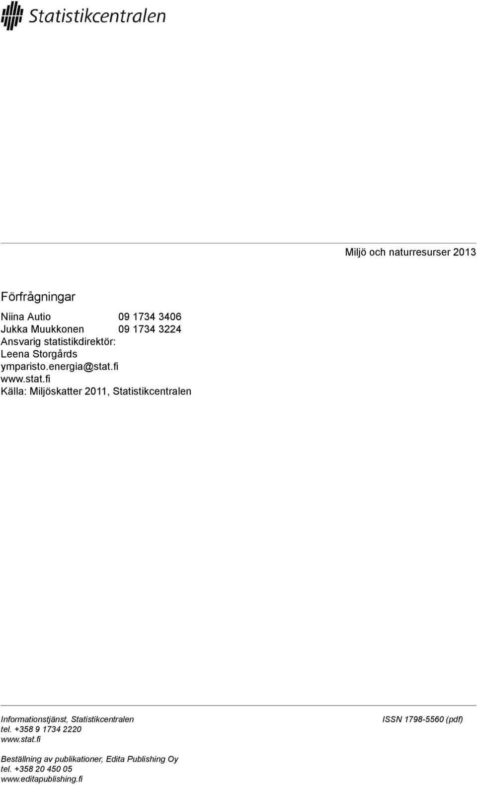 Miljöskatter 0, Statistikcentralen Informationstjänst, Statistikcentralen tel +8 9 74 0