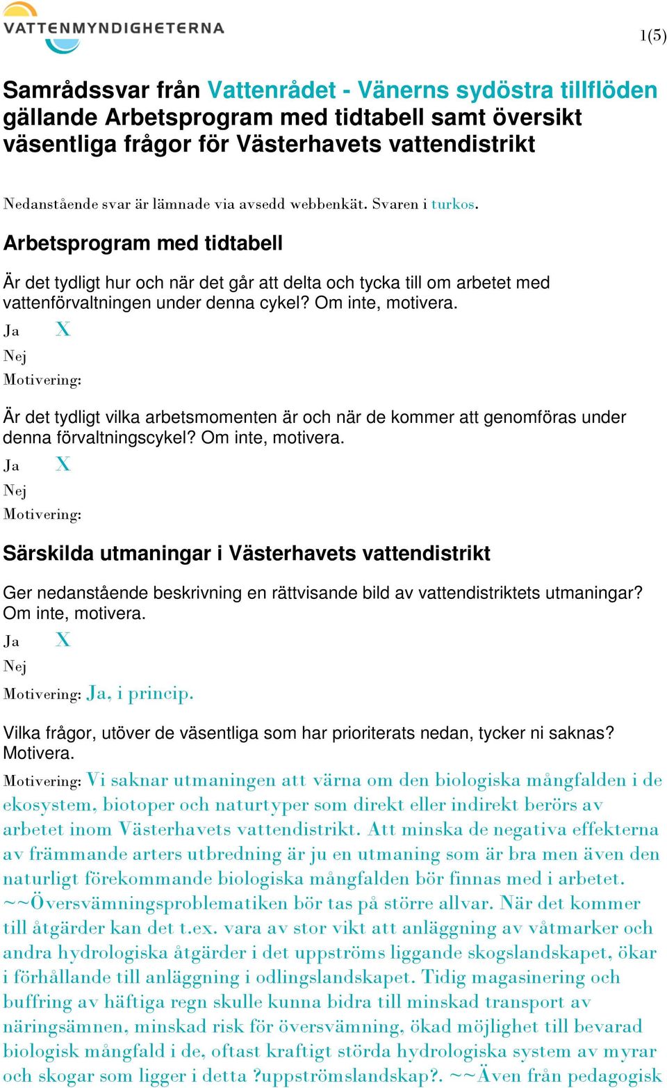 Är det tydligt vilka arbetsmomenten är och när de kommer att genomföras under denna förvaltningscykel? Om inte, motivera.