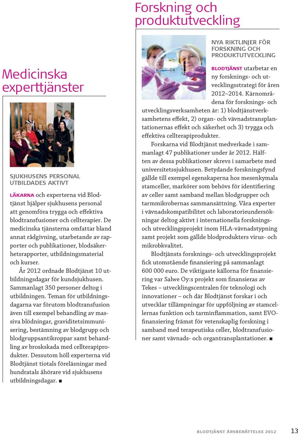 De medicinska tjänsterna omfattar bland annat rådgivning, utarbetande av rapporter och publikationer, blodsäkerhetsrapporter, utbildningsmaterial och kurser.