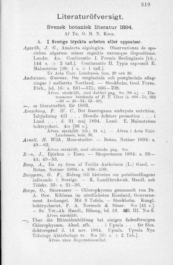 219 Literaturöfversigt. Svensk botanisk literatur 1894. Af TH. 0. B. N. KUOK. A. I Sverige tryckta arbeten eller uppsatser. Agaräli, J. C, Analecta algologica.