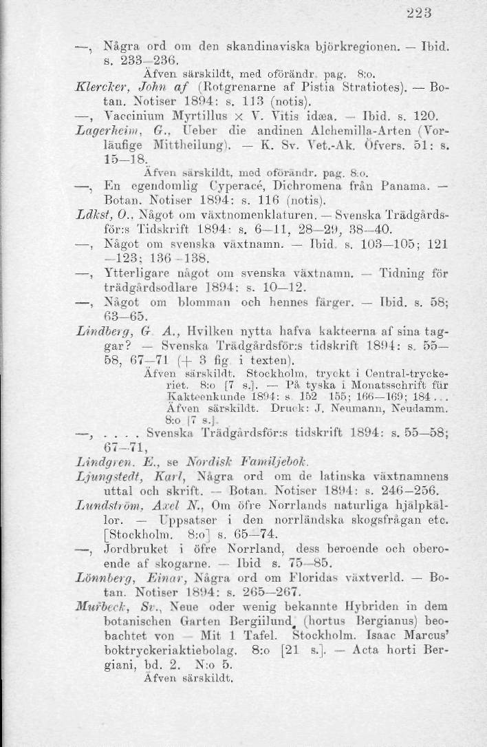 223, Några ord oin den skandinaviska björkregionen. Ibid. s. 233-236. Äfven sitrskildt, med oförandr. pag. 8:o. KlercJcer, John af (Rotgrenarne af Pistia Strntiotes). Botan. Notiser 1804: s.