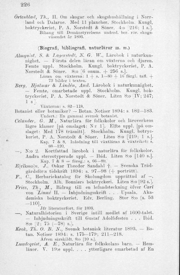 226 Örfenbla'1, Th., II. Om skogar och skogshushållning i Norrland och Dalarne. Med 11 plancher. Stockholm. Kungl. boktryckeriet, P. A. Norstedt & Söner, lo 216; Is.].