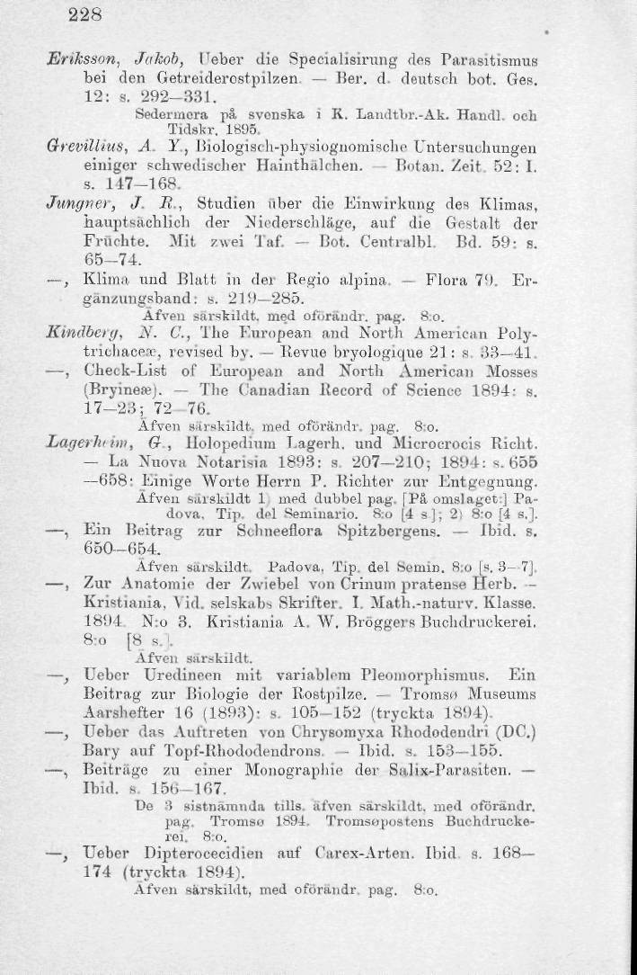 228 Eriksson, Jakob, l Te-ber die Specialisirung des Parasitismus bei den Getreiderostpilzen. Ber. d. deutsrh bot. Ges. 12: s. 292-331. Sedermera på svenska i K. LaiultVir.-Ak. Handl. och Tidskr.