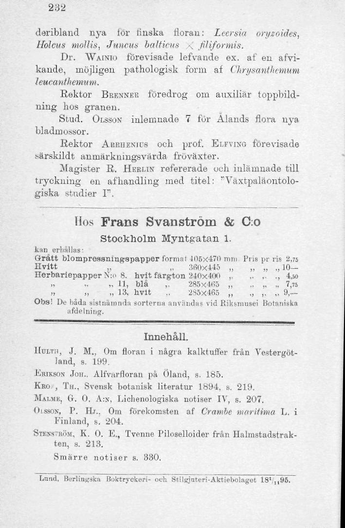 232 däribland nya i or iinska iioran: Leersia oryzoides, llolcus mollis, Juncus balticus X JiJiformis. Dr. WAINIO förevisade lefvande ex.