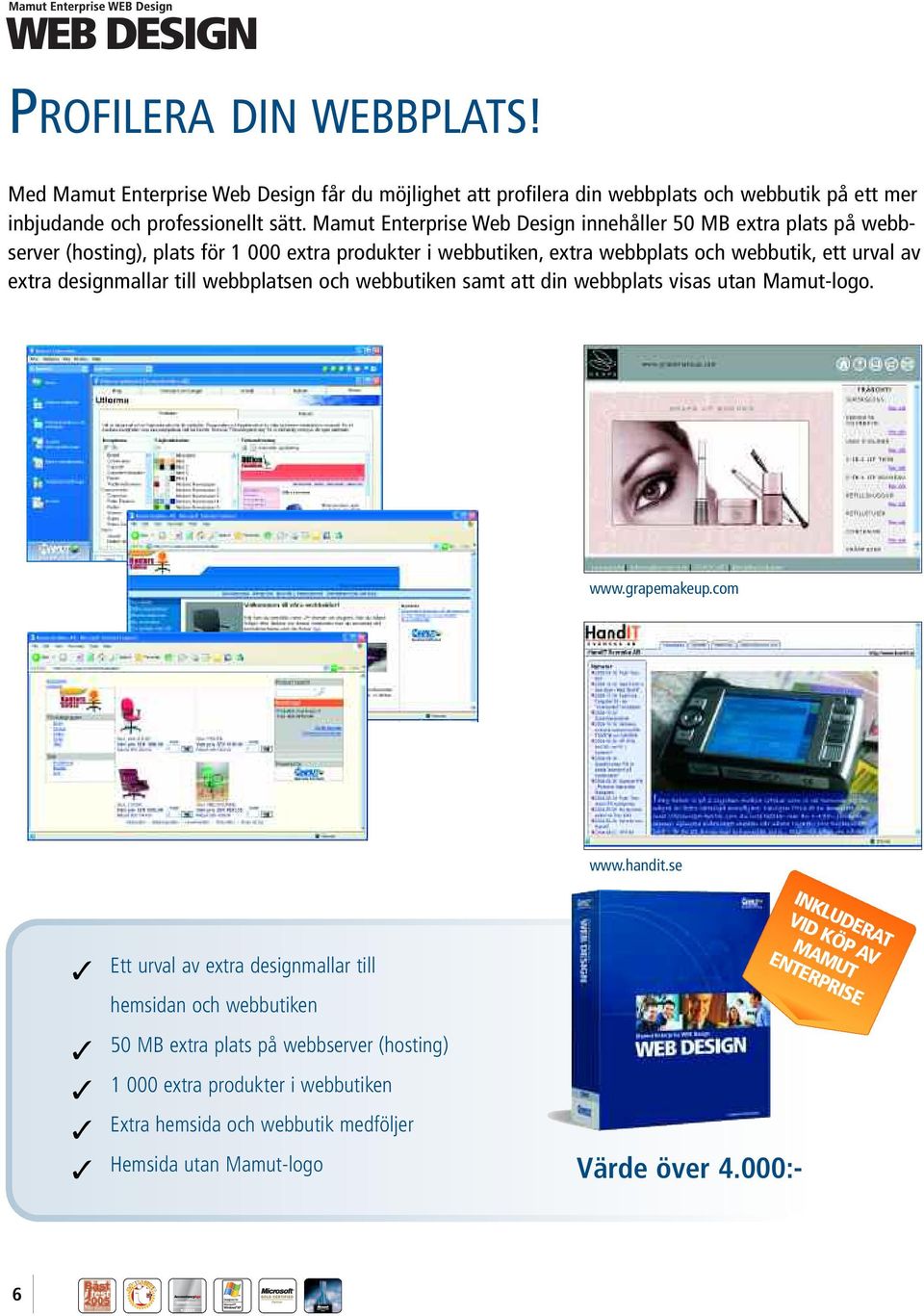 designmallar till webbplatsen och webbutiken samt att din webbplats visas utan Mamut-logo. www.grapemakeup.com www.handit.