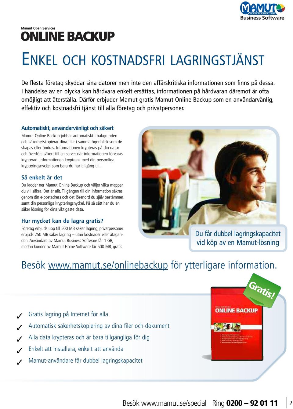 Därför erbjuder Mamut gratis Mamut Online Backup som en användarvänlig, effektiv och kostnadsfri tjänst till alla företag och privatpersoner.