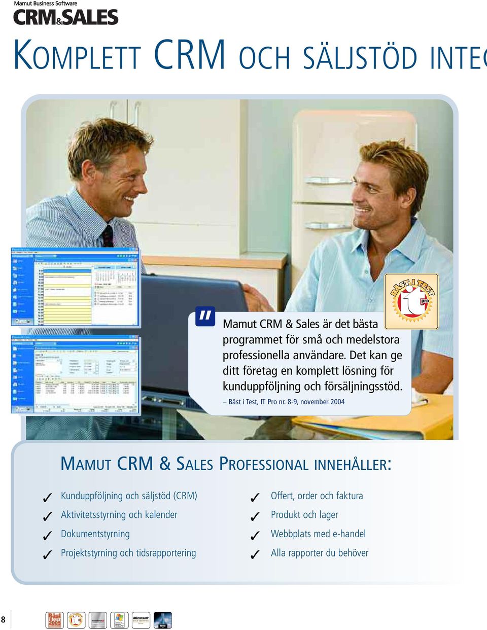 8-9, november 2004 MAMUT CRM & SALES PROFESSIONAL INNEHÅLLER: Kunduppföljning och säljstöd (CRM) Aktivitetsstyrning och