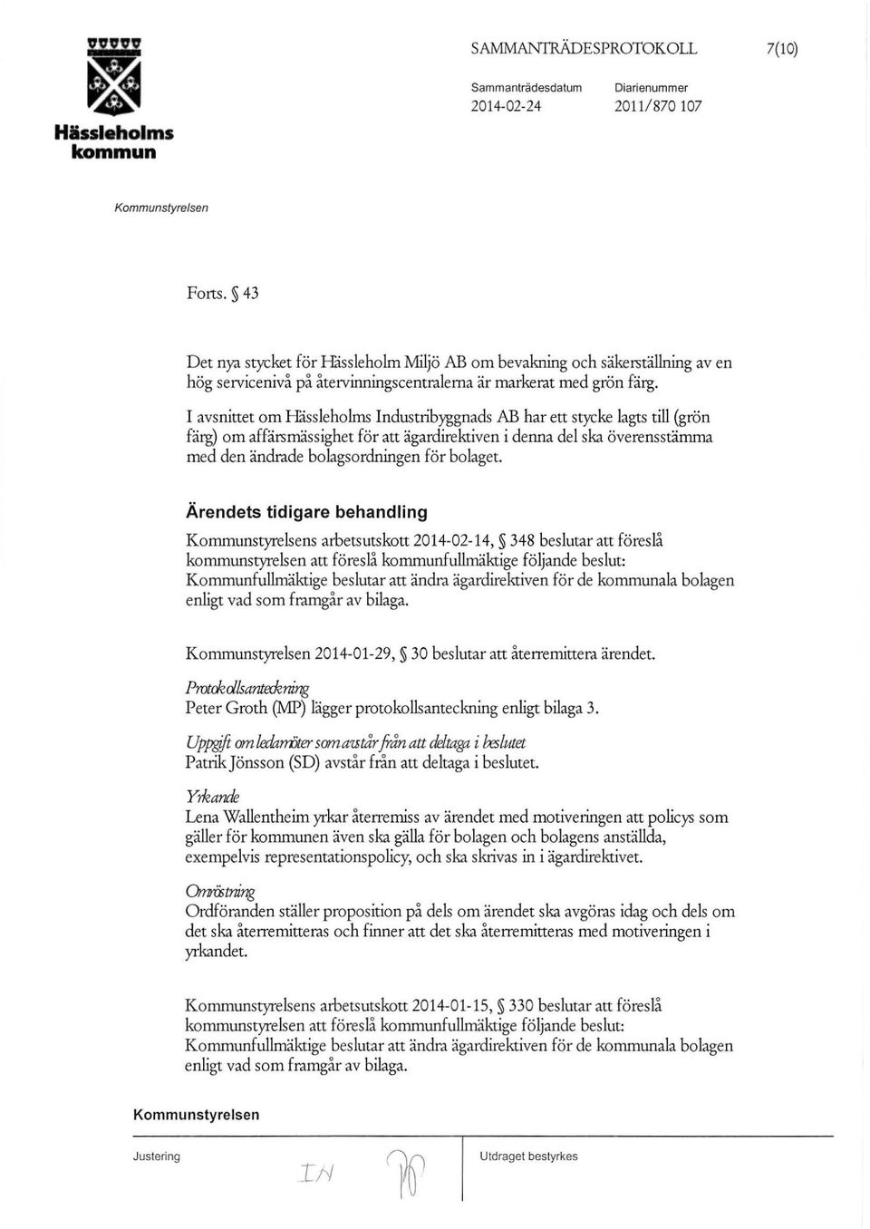 I avsnittet om Håssleholms Industribyggnads AB har ett stycke lagts till (grön färg) om affärsmässighet för att ägardirektiven i denna del ska överensstämma med den ändrade bolagsordningen för