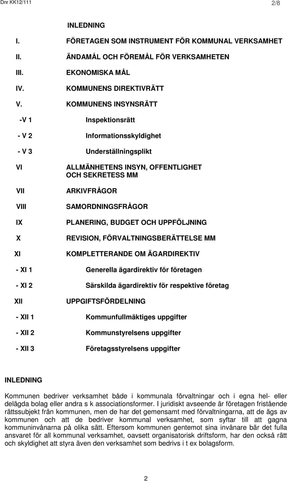 PLANERING, BUDGET OCH UPPFÖLJNING REVISION, FÖRVALTNINGSBERÄTTELSE MM KOMPLETTERANDE OM ÄGARDIREKTIV - XI 1 Generella ägardirektiv för företagen - XI 2 Särskilda ägardirektiv för respektive företag