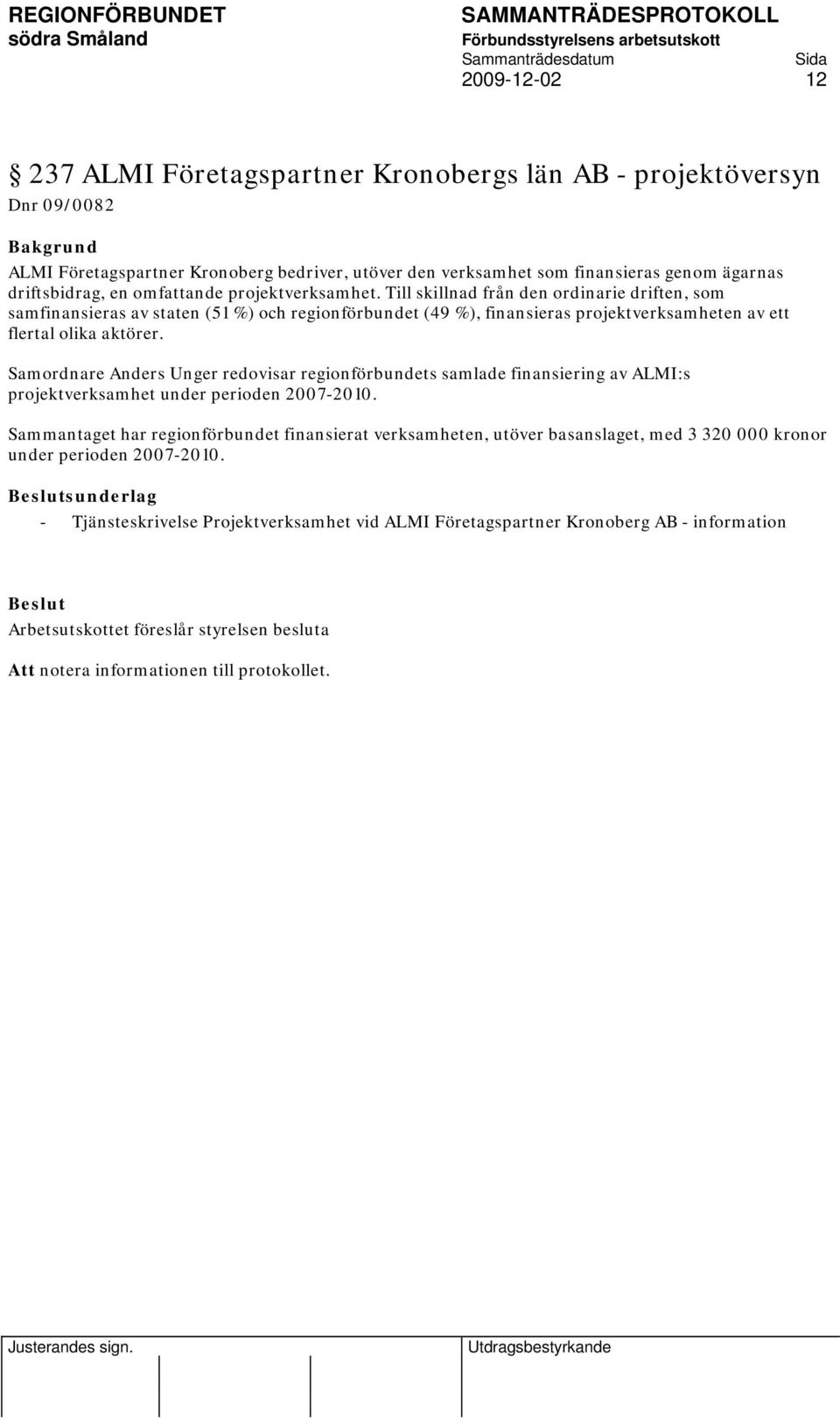 Samordnare Anders Unger redovisar regionförbundets samlade finansiering av ALMI:s projektverksamhet under perioden 2007-2010.