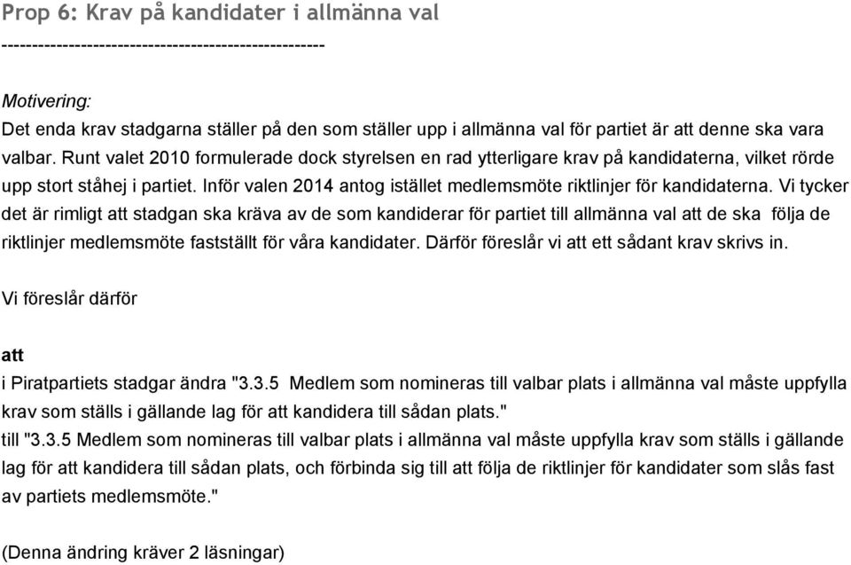 Vi tycker det är rimligt stadgan ska kräva av de som kandiderar för partiet till allmänna val de ska följa de riktlinjer medlemsmöte fastställt för våra kandidater.