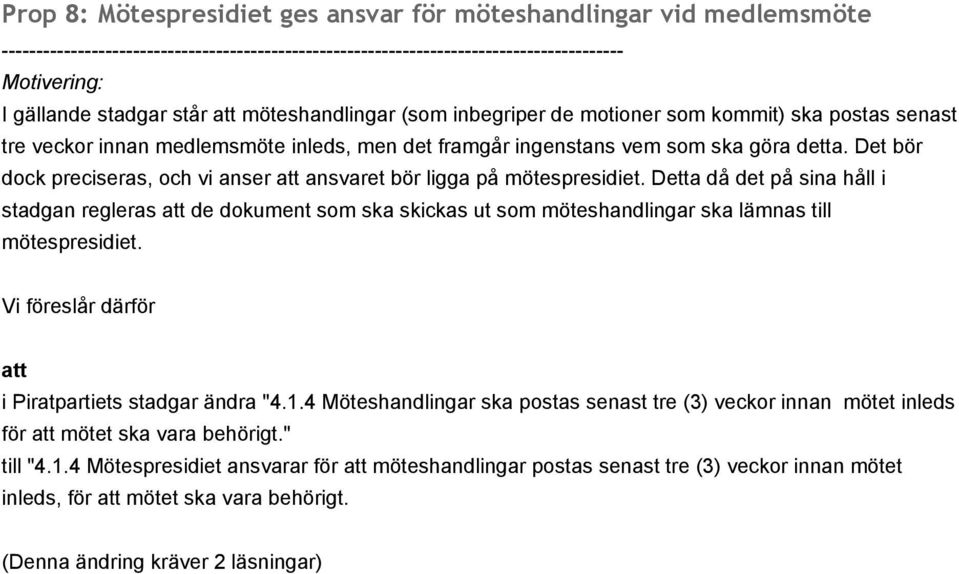 Detta då det på sina håll i stadgan regleras de dokument som ska skickas ut som möteshandlingar ska lämnas till mötespresidiet. i Piratpartiets stadgar ändra "4.1.