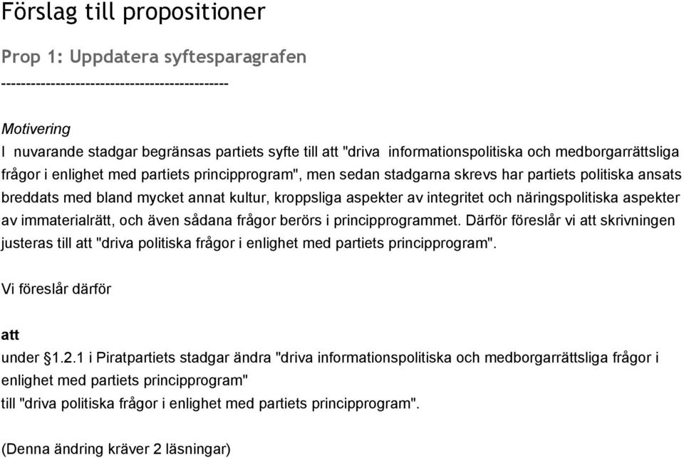 immaterialrätt, och även sådana frågor berörs i principprogrammet. Därför föreslår vi skrivningen justeras till "driva politiska frågor i enlighet med partiets principprogram". under 1.2.