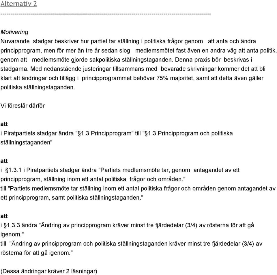 Med nedanstående justeringar tillsammans med bevarade skrivningar kommer det bli klart ändringar och tillägg i principprogrammet behöver 75% majoritet, samt detta även gäller politiska