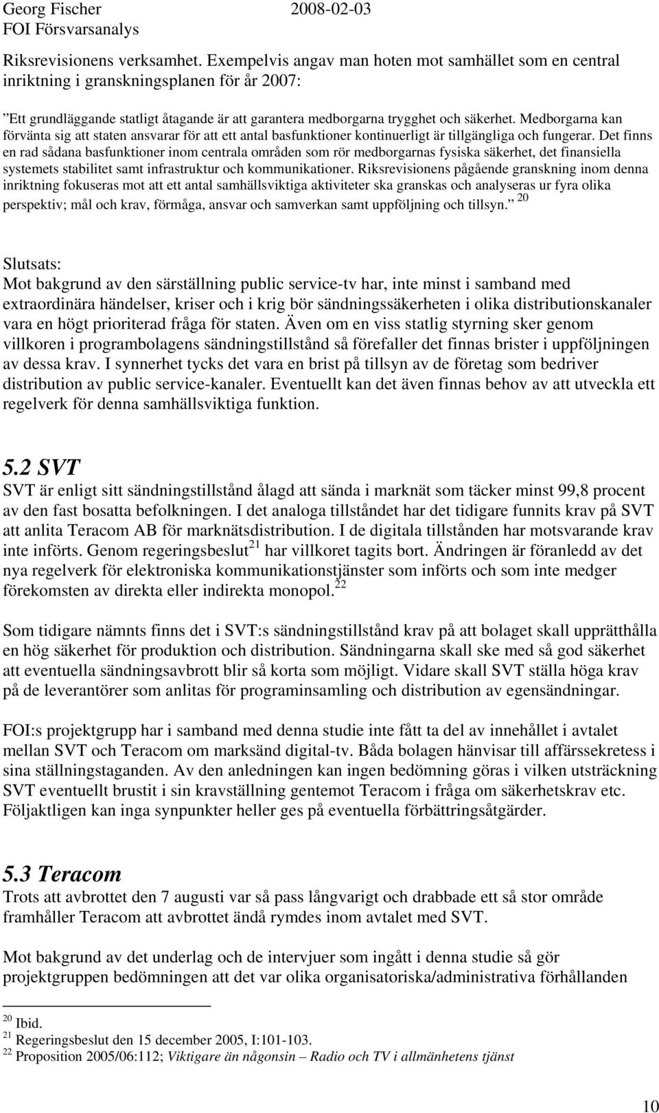 Medborgarna kan förvänta sig att staten ansvarar för att ett antal basfunktioner kontinuerligt är tillgängliga och fungerar.