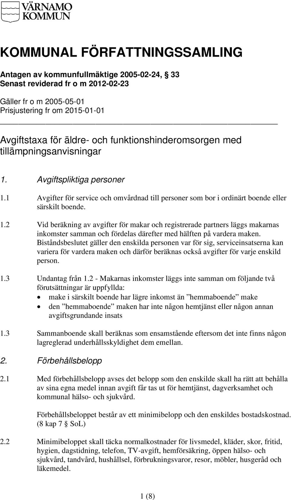 Avgiftspliktiga personer 1.1 Avgifter för service och omvårdnad till personer som bor i ordinärt boende eller särskilt boende. 1.2 Vid beräkning av avgifter för makar och registrerade partners läggs makarnas inkomster samman och fördelas därefter med hälften på vardera maken.