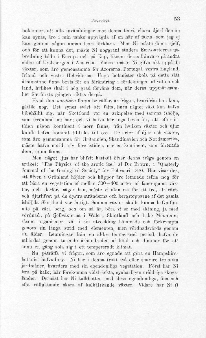 BiogeoIogS. ^*" bekänner, att alla invändningar mot denna teori, ehuru djerf den än kan synas, äro i min tanke uppvägda af en har af fakta, som jag ej kan genom någon annan teori förklara.