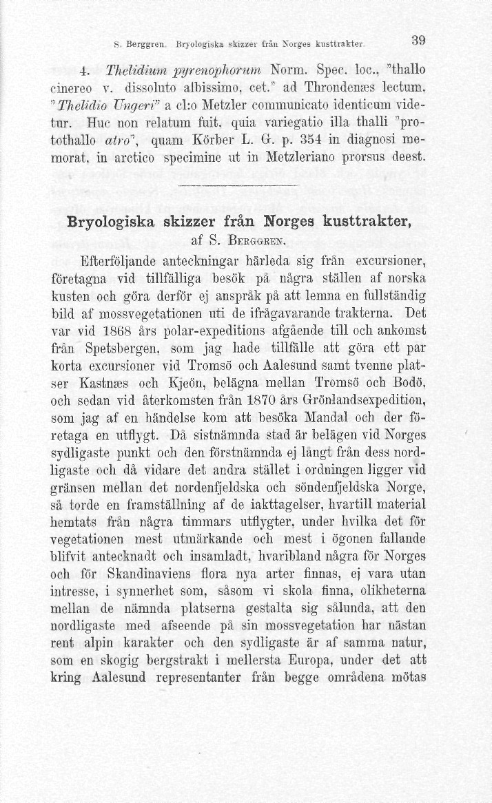 S. Berggren Brj ologi«,ka «kizztv från yorges kusttrakter 39 4. Thelidium pyrenophorum Norra. Spec. loc, "thallo cinereo v. dissoluto albissimo, cet." ad ThrondcnEes lectura.