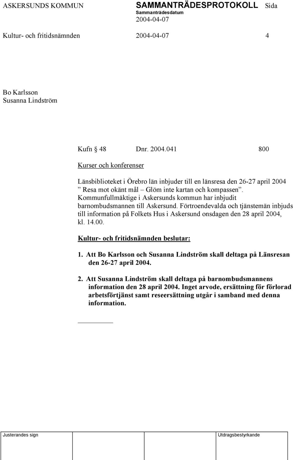 Kommunfullmäktige i Askersunds kommun har inbjudit barnombudsmannen till Askersund.