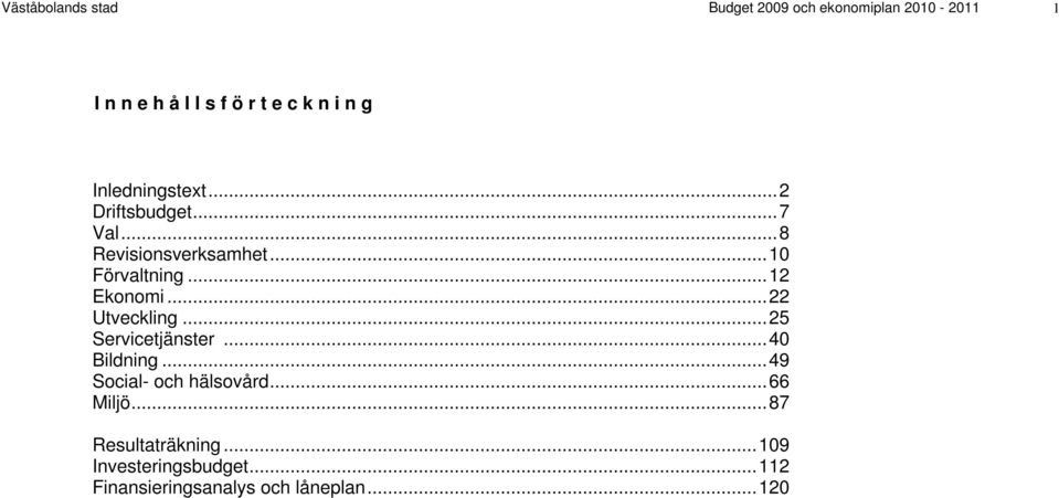 .. 12 Ekonomi... 22 Utveckling... 25 Servicetjänster... 40 Bildning... 49 Social- och hälsovård.