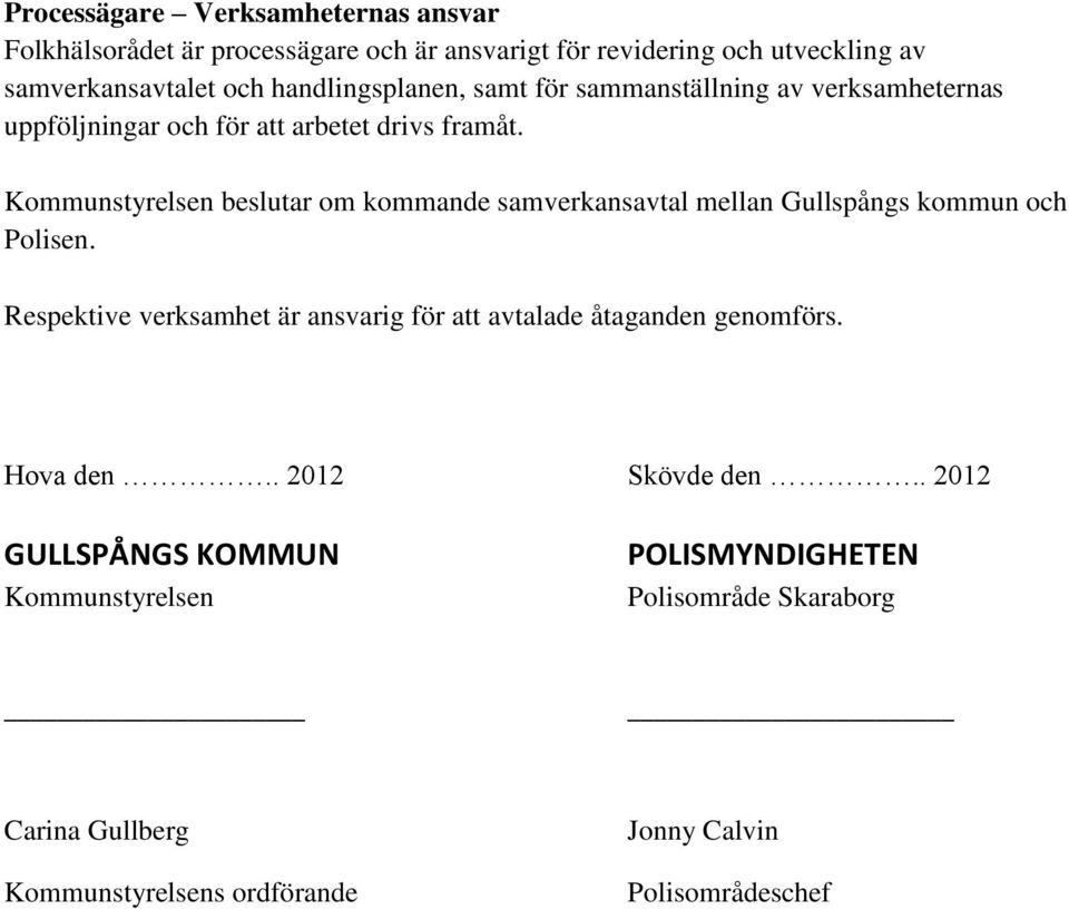 Kommunstyrelsen beslutar om kommande samverkansavtal mellan Gullspångs kommun och Polisen.