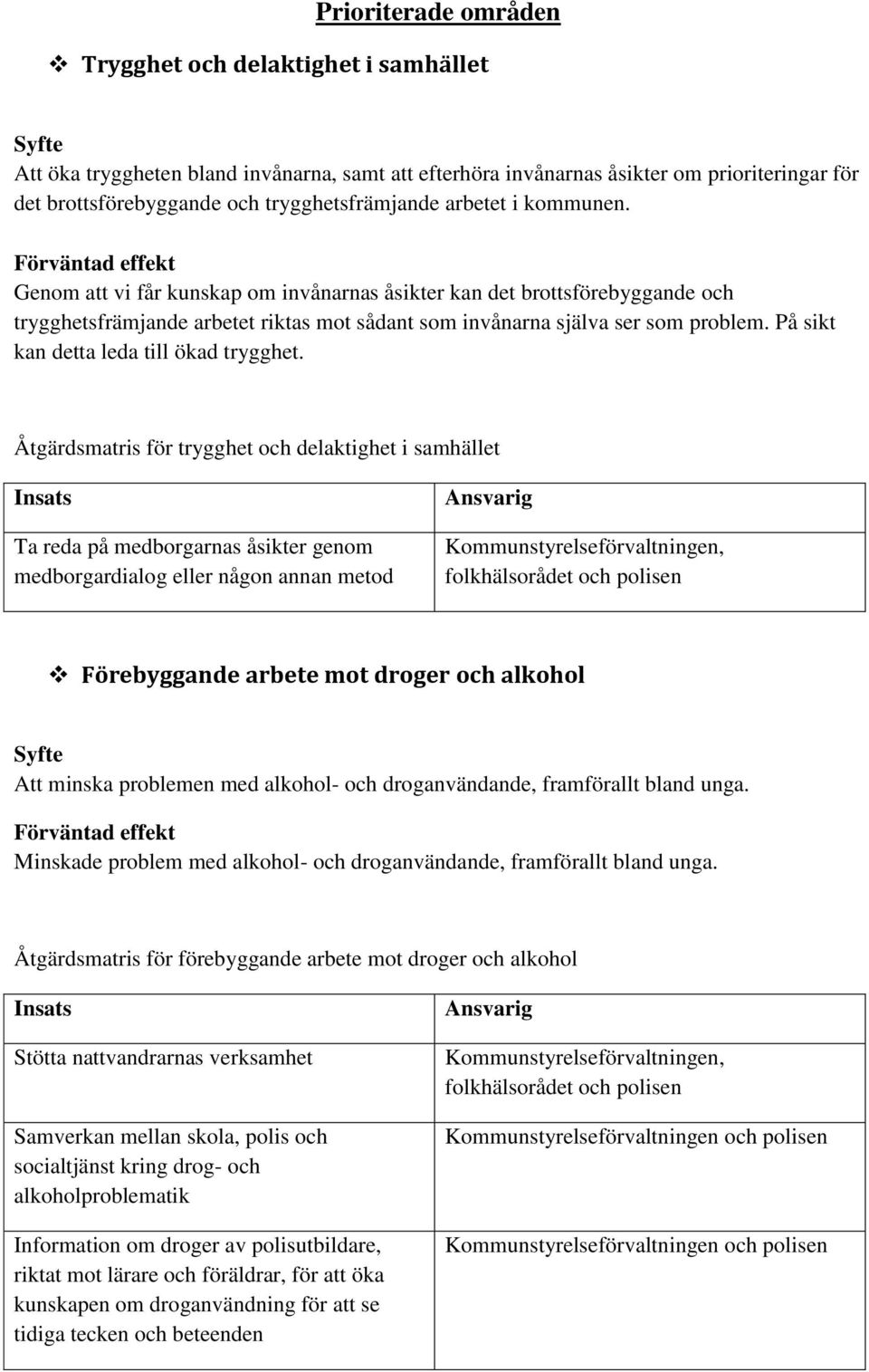 På sikt kan detta leda till ökad trygghet.