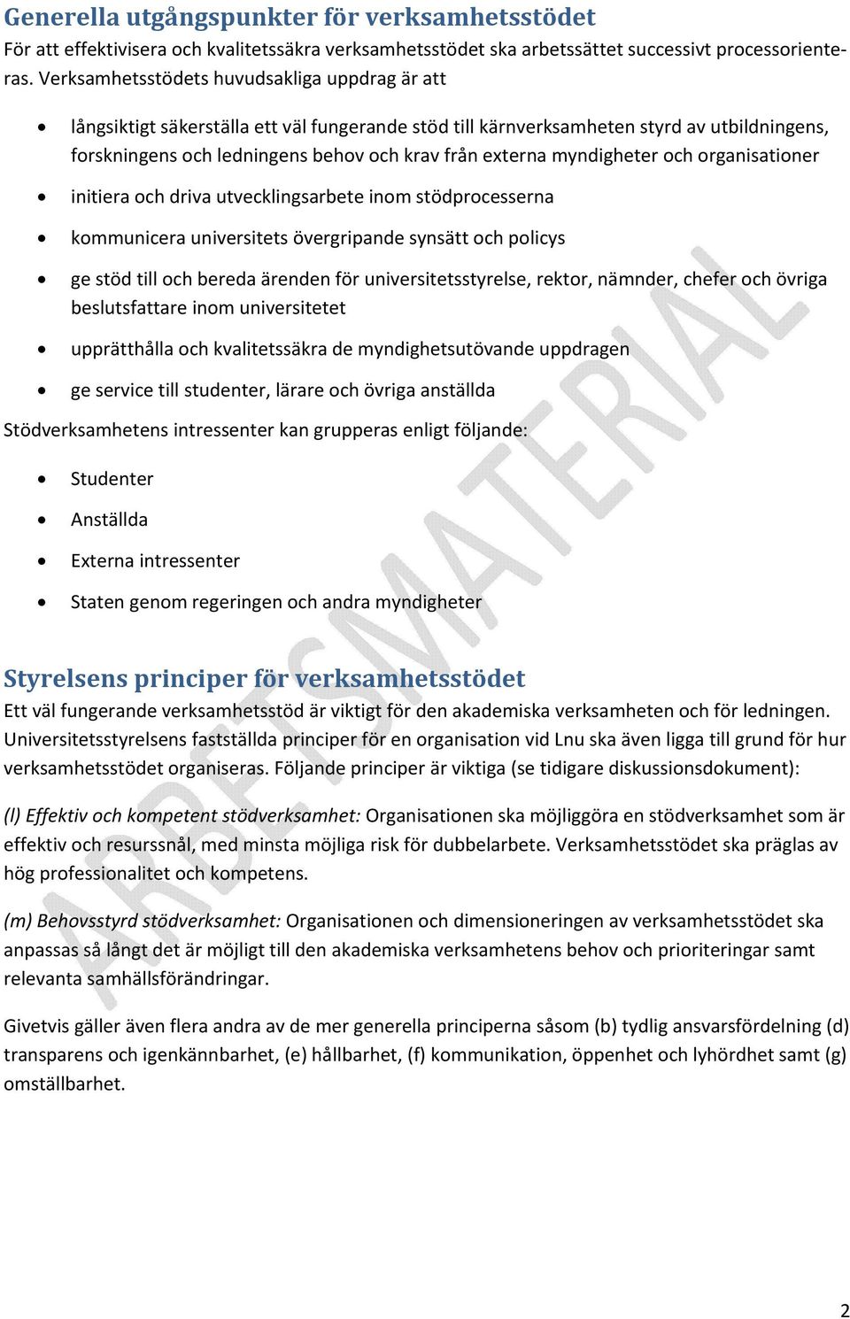 myndigheter och organisationer initiera och driva utvecklingsarbete inom stödprocesserna kommunicera universitets övergripande synsätt och policys ge stöd till och bereda ärenden för