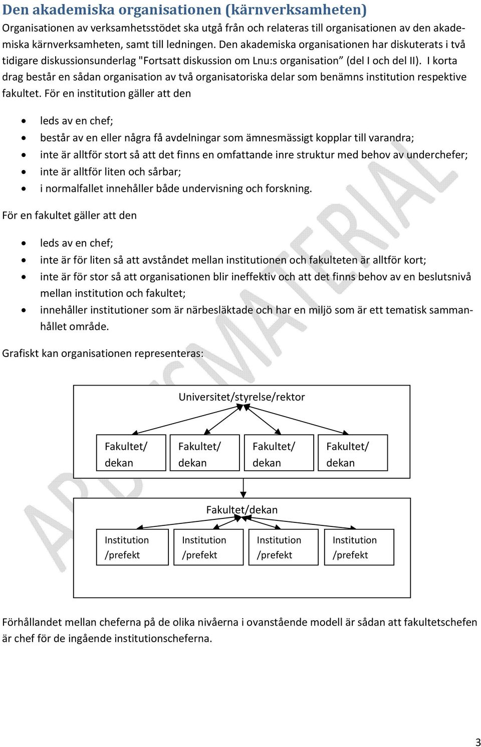 I korta drag består en sådan organisation av två organisatoriska delar som benämns institution respektive fakultet.