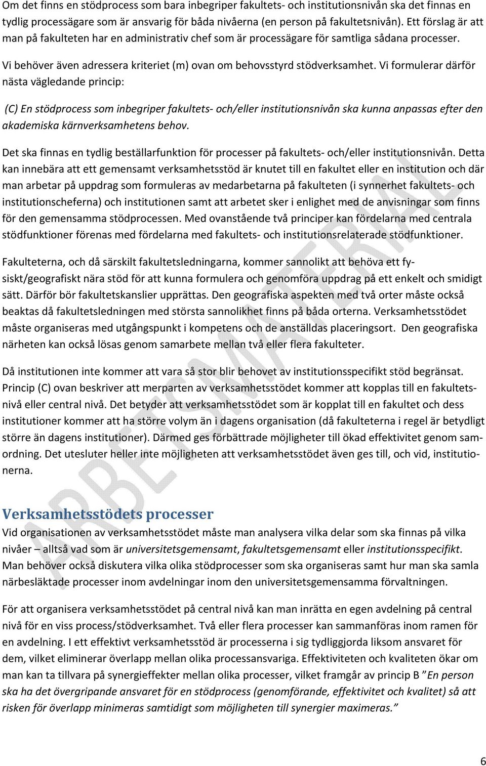 Vi formulerar därför nästa vägledande princip: (C) En stödprocess som inbegriper fakultets och/eller institutionsnivån ska kunna anpassas efter den akademiska kärnverksamhetens behov.