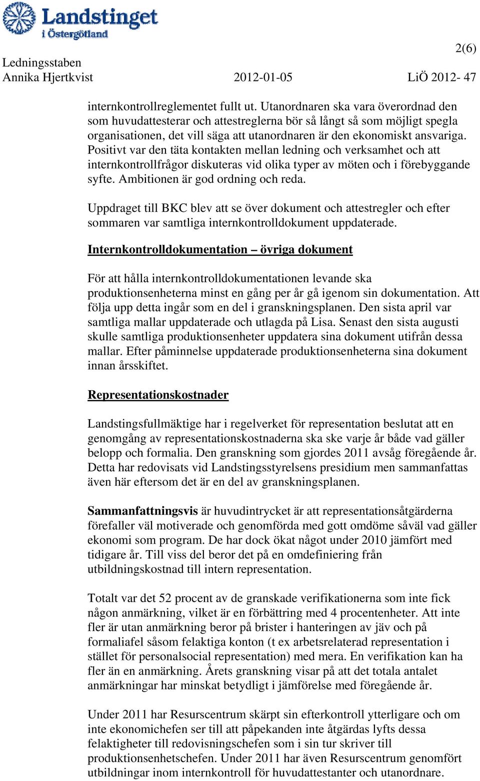 Positivt var den täta kontakten mellan ledning och verksamhet och att internkontrollfrågor diskuteras vid olika typer av möten och i förebyggande syfte. Ambitionen är god ordning och reda.