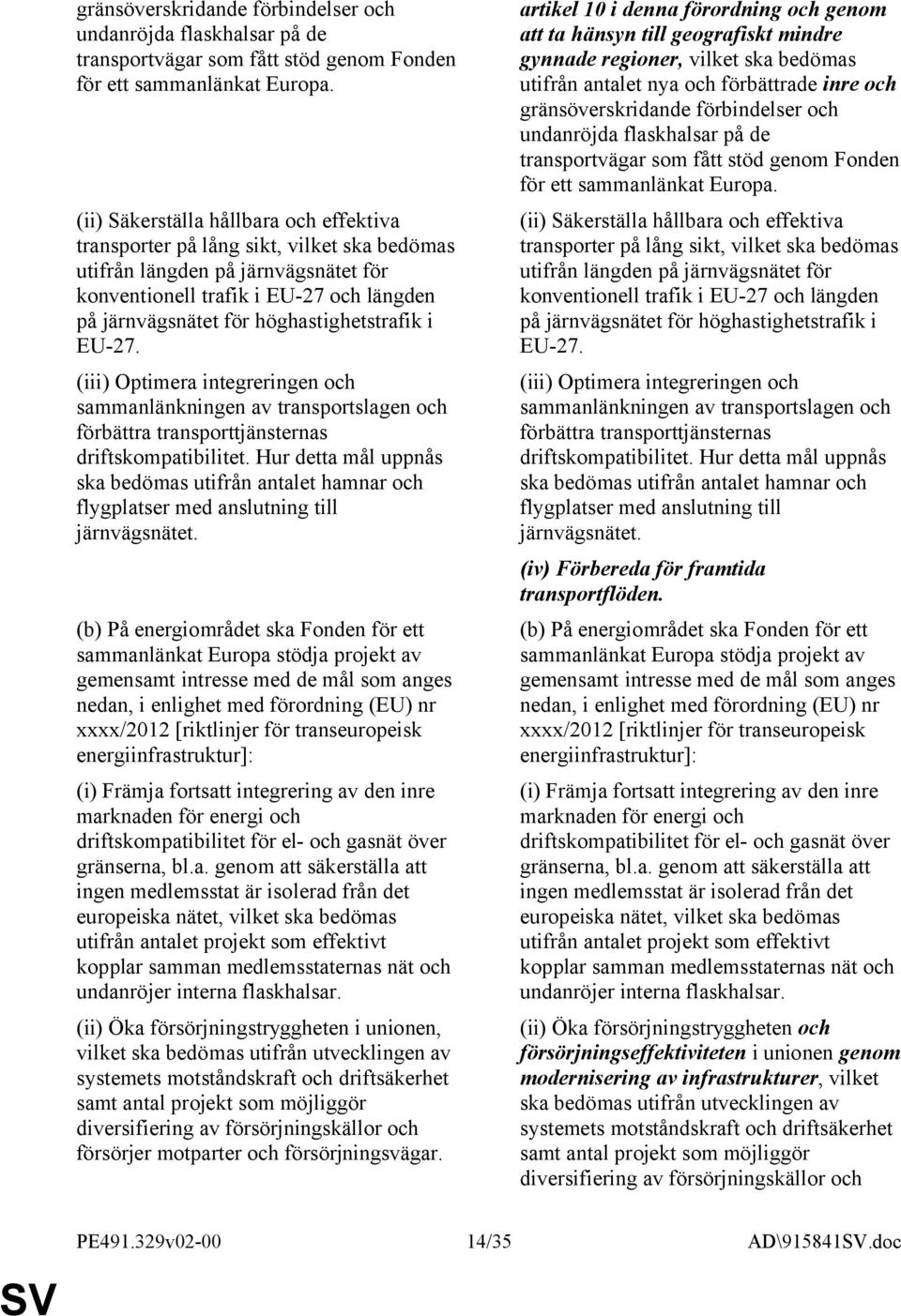 höghastighetstrafik i EU-27. (iii) Optimera integreringen och sammanlänkningen av transportslagen och förbättra transporttjänsternas driftskompatibilitet.