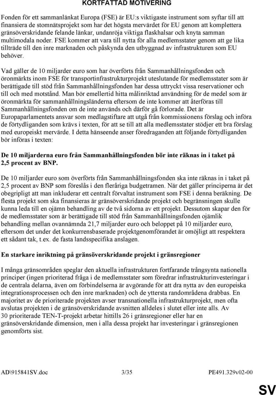 FSE kommer att vara till nytta för alla medlemsstater genom att ge lika tillträde till den inre marknaden och påskynda den utbyggnad av infrastrukturen som EU behöver.