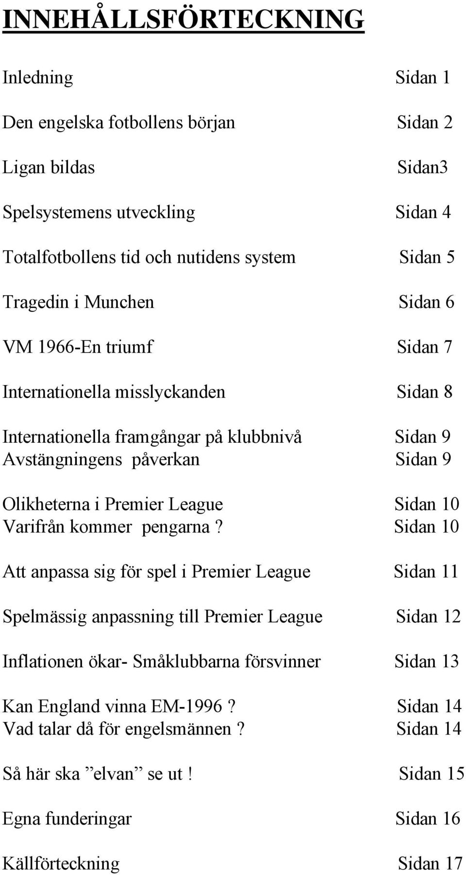 i Premier League Sidan 10 Varifrån kommer pengarna?