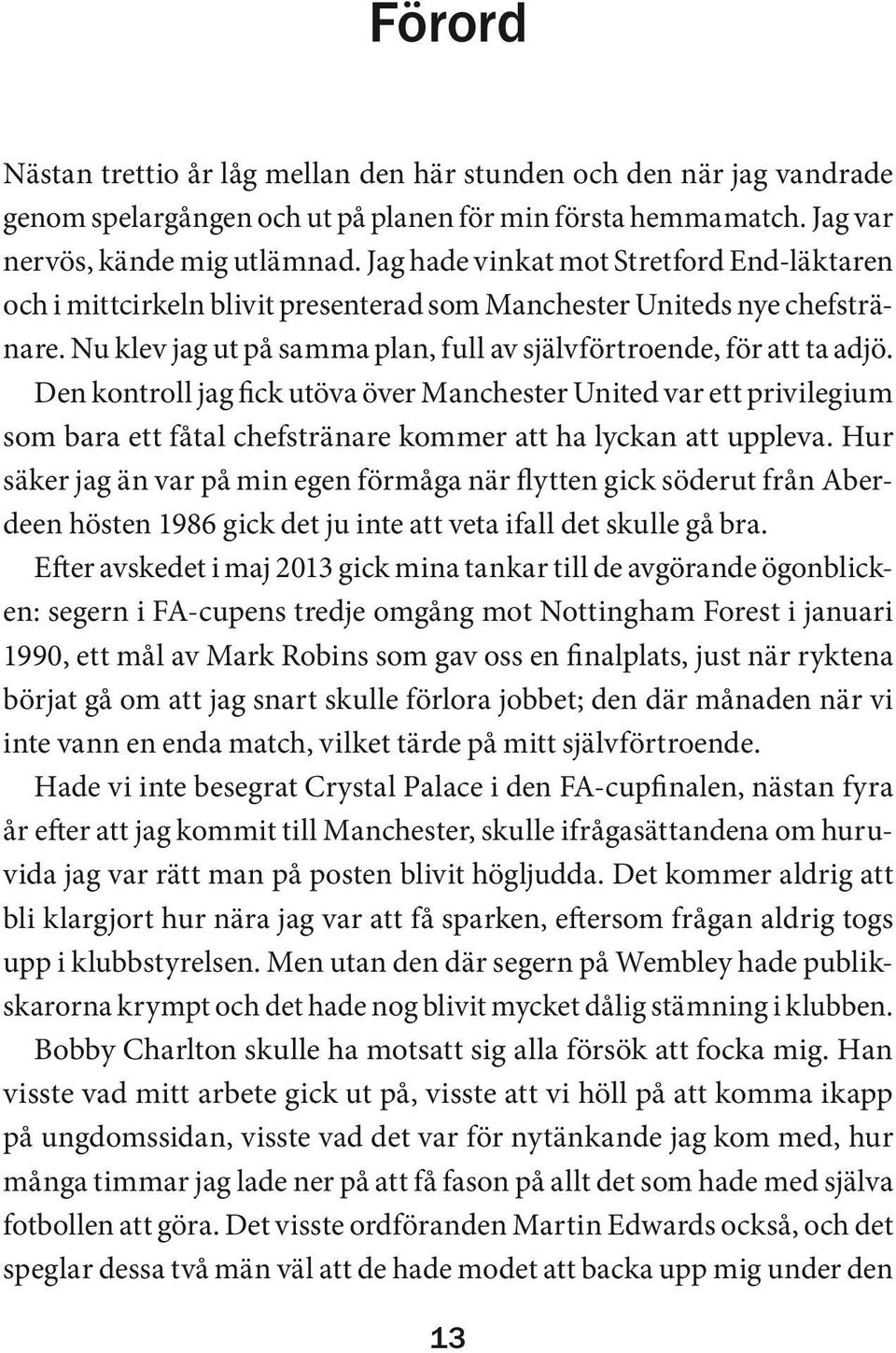 Den kontroll jag fick utöva över Manchester United var ett privilegium som bara ett fåtal chefstränare kommer att ha lyckan att uppleva.