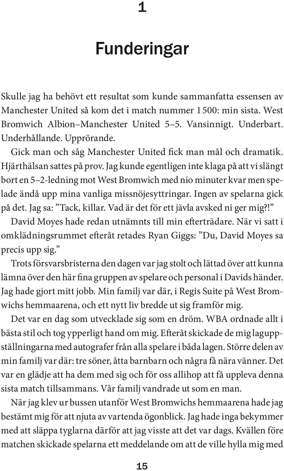 Jag kunde egentligen inte klaga på att vi slängt bort en 5 2-ledning mot West Bromwich med nio minuter kvar men spelade ändå upp mina vanliga missnöjesyttringar. Ingen av spelarna gick på det.