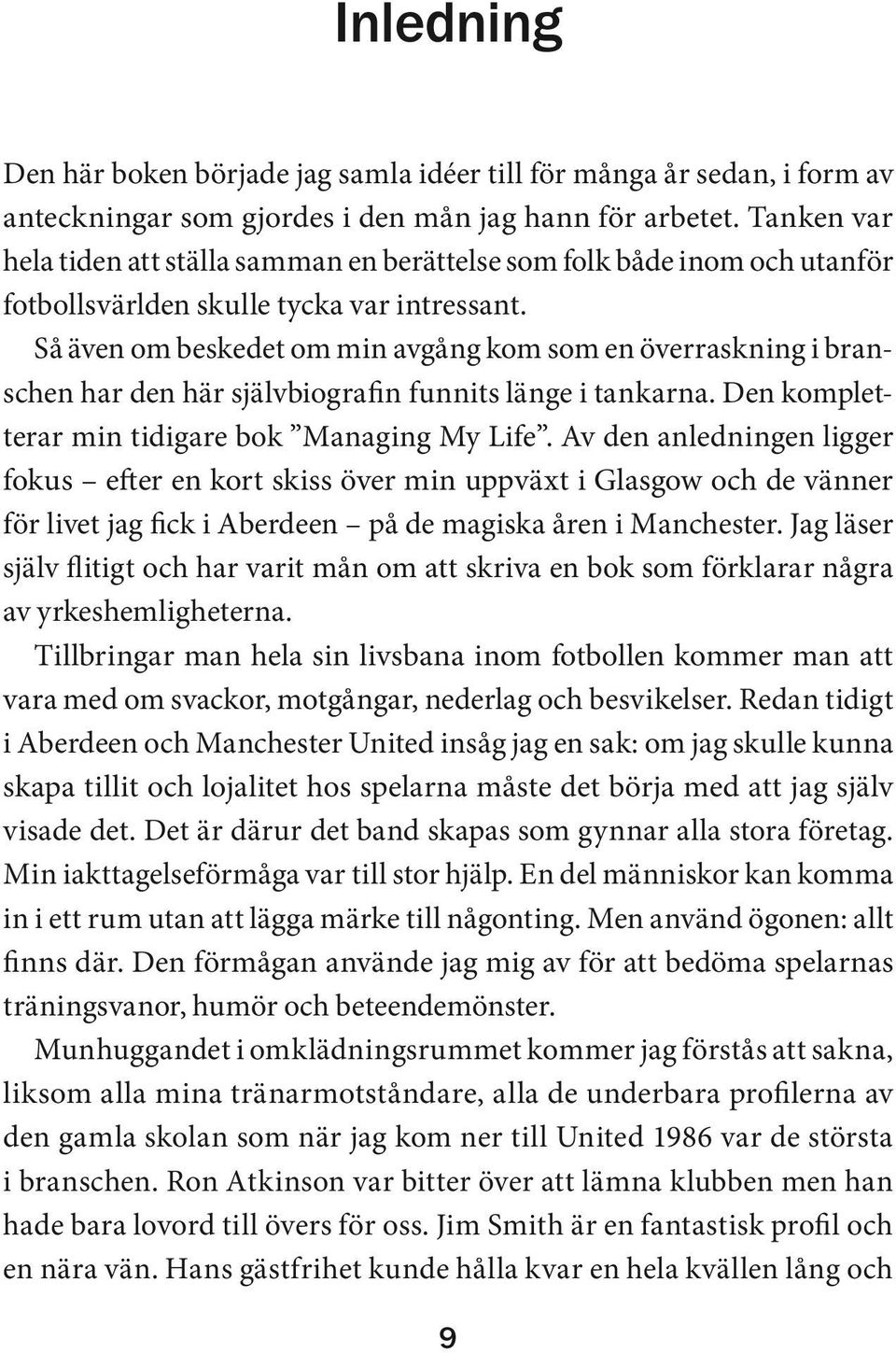 Så även om beskedet om min avgång kom som en överraskning i branschen har den här självbiografin funnits länge i tankarna. Den kompletterar min tidigare bok Managing My Life.