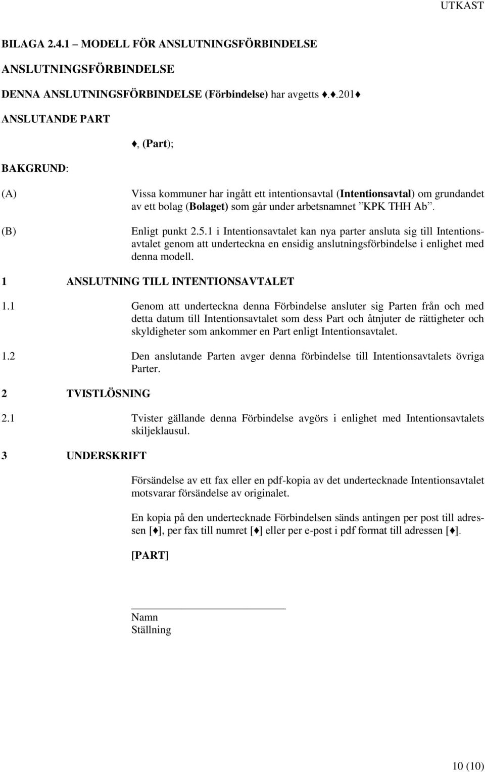 Enligt punkt 2.5.1 i Intentionsavtalet kan nya parter ansluta sig till Intentionsavtalet genom att underteckna en ensidig anslutningsförbindelse i enlighet med denna modell.