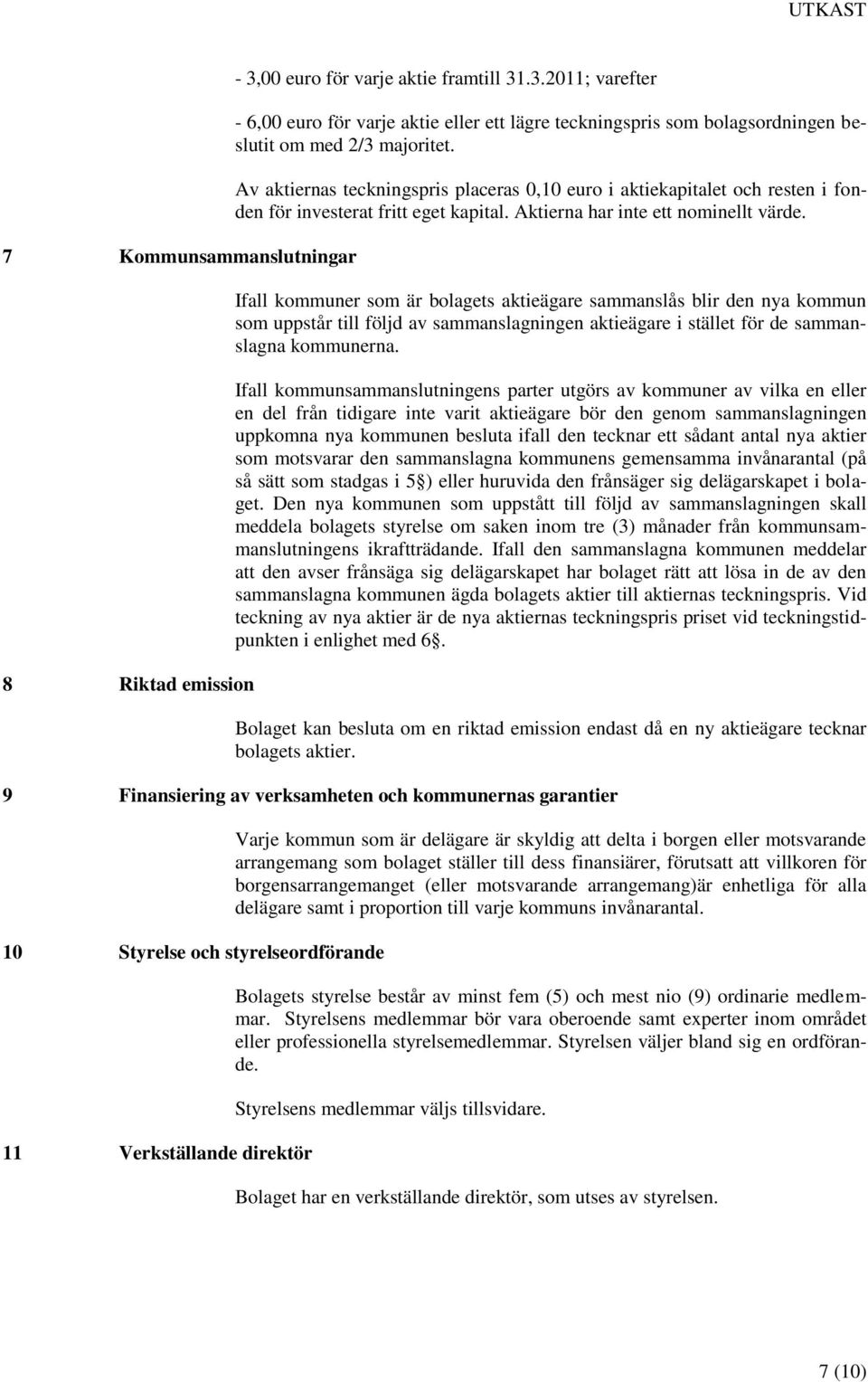 Ifall kommuner som är bolagets aktieägare sammanslås blir den nya kommun som uppstår till följd av sammanslagningen aktieägare i stället för de sammanslagna kommunerna.