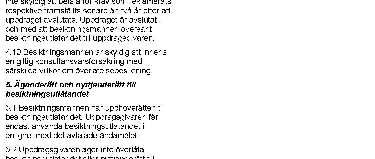 Övriga villkor Tilläggsuppdrag Okulär elinstallationskontroll i paketet Skyddat Köp enligt punkt 2.3 ovan 2.