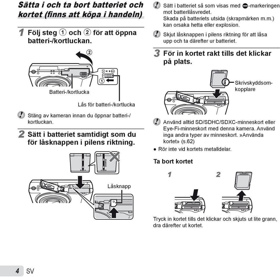 3 För in kortet rakt tills det klickar på plats. Batteri-/kortlucka 1 Skrivskyddsomkopplare Lås för batteri-/kortlucka Stäng av kameran innan du öppnar batteri-/ kortluckan.