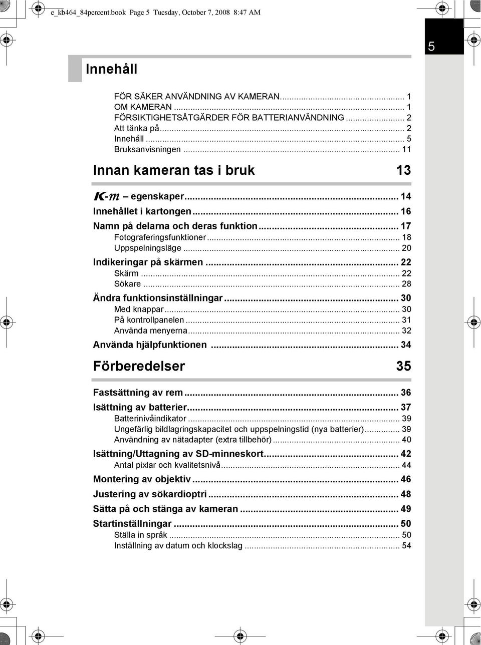 .. 18 Uppspelningsläge... 20 Indikeringar på skärmen... 22 Skärm... 22 Sökare... 28 Ändra funktionsinställningar... 30 Med knappar... 30 På kontrollpanelen... 31 Använda menyerna.